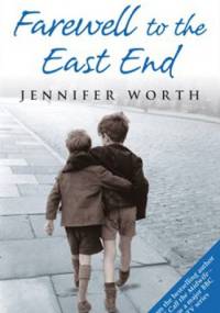 Farewell to the East End - Jennifer Worth