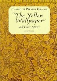 The Yellow Wallpaper and Other Stories - Charlotte Perkins Gilman