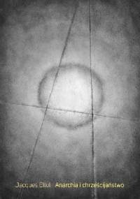 Anarchia i chrześcijaństwo - Jacques Ellul