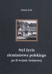 Styl życia ziemiaństwa polskiego po II wojnie światowej - Anna Łoś
