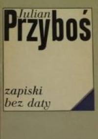 Zapiski bez daty - Julian Przyboś