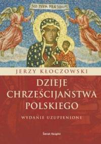 Dzieje chrześcijaństwa polskiego. Wydanie uzupełnione - Jerzy Kłoczowski