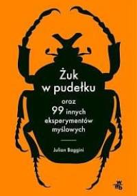 Żuk w pudełku oraz 99 innych eksperymentów myślowych - Julian Baggini