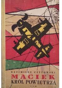Maciek, król powietrza - Kazimierz Czyżowski