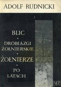 Blic. Drobiazgi żołnierskie. Żołnierze. Po latach - Adolf Rudnicki