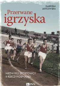 Przerwane igrzyska. Niezwykli sportowcy II Rzeczypospolitej - Gabriela Jatkowska