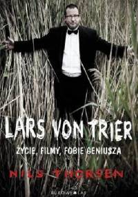 Lars von Trier. Życie, filmy, fobie geniusza - Nils Thorsen