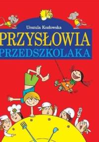 Przysłowia przedszkolaka - Urszula Kozłowska
