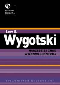 Narzędzie i znak w rozwoju dziecka - Lew Wygotski