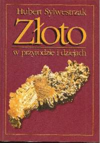 Złoto w przyrodzie i dziejach - Hubert Sylwestrzak