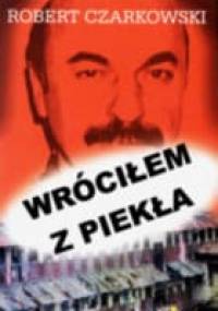 Wróciłem z piekła - Robert Czarkowski