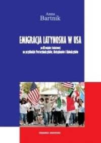 Emigracja Latynoska w USA po II wojnie światowej na przykładzie Portorykańczyków, Meksykanów i Kubańczyków - Anna Bartnik