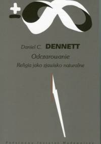 Odczarowanie. Religia jako zjawisko naturalne - Daniel Dennett