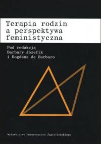 Terapia rodzin a perspektywa feministyczna - Bogdan de Barbaro, Barbara Józefik