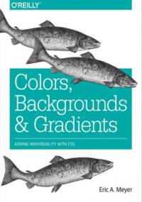 Colors, Backgrounds, and Gradients. Adding Individuality with CSS - Eric A. Meyer