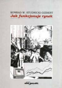 Jak funkcjonuje rynek - Konrad W. Studnicki-Gizbert