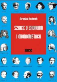Szkice o ekonomi i ekonomistach - Mirosław Bochenek