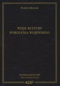 Wizje kultury pokolenia wojennego - Paweł Rodak