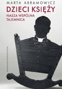 Dzieci księży. Nasza wspólna tajemnica - Marta Abramowicz