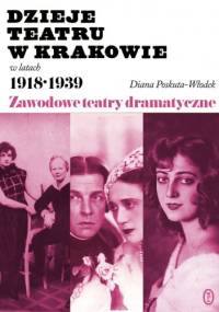 Dzieje teatru w Krakowie 1918-1939 - Diana Poskuta-Włodek