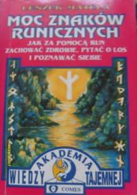 Moc znaków runicznych. Jak za pomocą run zachować zdrowie, pytać o los i poznawać siebie. - Leszek Matela