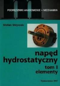 Napęd Hydrostatyczny. Tom 1. Elementy - Stefan Stryczek