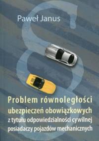 Problem równoległości ubezpieczeń obowiązkowych z tytułu odpowiedzialności cywilnej posiadaczy pojazdów mechanicznych - Janus Paweł