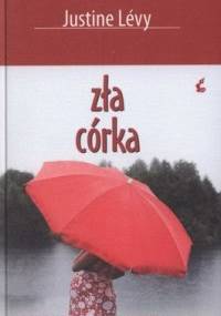 Zła córka - Justine Lévy