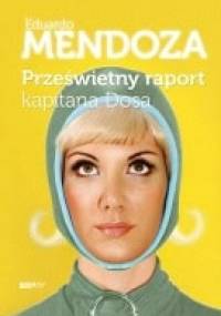 Prześwietny raport kapitana Dosa - Eduardo Mendoza