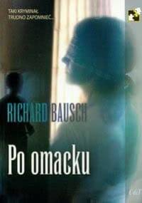 Po omacku - Richard Bausch