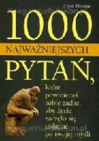 1000 najważniejszych pytań, które powinieneś sobie zadać, aby życie zaczęło się układać po twojej myśli - Thomas Alyss