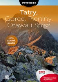 Tatry, Gorce, Pieniny, Orawa i Spisz. Travelbook. Wydanie 2 - praca zbiorowa
