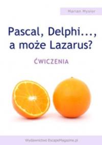 Pascal, Delphi..., a może Lazarus. Ćwiczenia - Marian Mysior