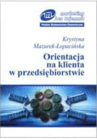 Orientacja na klienta w przedsiębiorstwie - Mazurek Łopacińska Krystyna