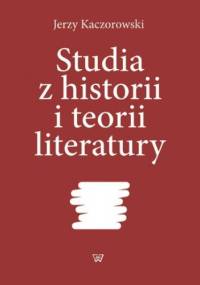 Studia z historii i teorii literatury - Kaczorowski Jerzy
