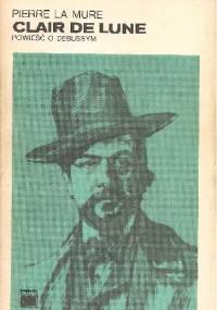 Clair de Lune. Powieść o Debussym tom 2 - Pierre La Mure