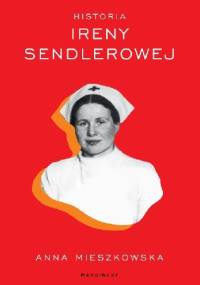 Historia Ireny Sendlerowej - Anna Mieszkowska