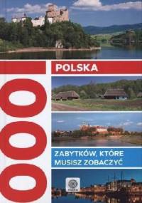 Polska 1000 zabytków, które musisz zobaczyć - praca zbiorowa