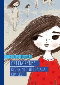Dziewczynka, która nie wiedziała, kim jest - Mariusz Niemycki
