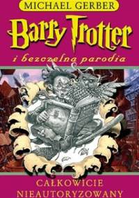 Barry Trotter i bezczelna parodia - Michael Gerber