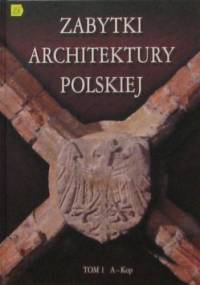 Zabytki architektury polskiej. Tom 1 A-Kop