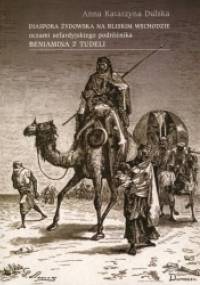 Diaspora żydowska na Bliskim Wschodzie oczami sefardyjskiego podróżnika Beniamina z Tudeli - Anna Katarzyna Dulska