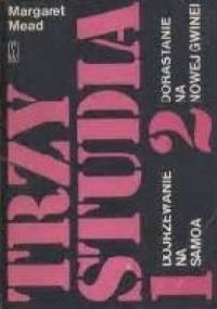 Trzy studia 1-2. 1. Dorastanie na Samoa 2. Dorastanie na Nowej Gwinei - Margaret Mead
