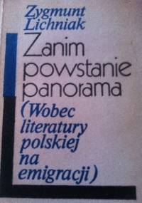 Zanim powstanie panorama (Wobec literatury polskiej na emigracji) - Zygmunt Lichniak
