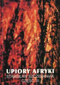 Upiory Afryki, część III - Stanisław Szczepaniak