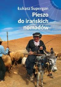 Pieszo do irańskich nomadów - Łukasz Supergan