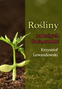Rośliny na których da się zarobić - Krzysztof Lewandowski