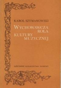 Wychowawcza rola kultury muzycznej - Karol Szymanowski