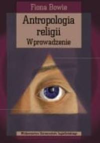 Antropologia religii. Wprowadzenie - Fiona Bowie