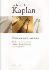 Śródziemnomorska zima. Uroki historii i krajobrazu Tunezji, Sycylii, Dalmacji oraz Peloponezu - Robert David Kaplan